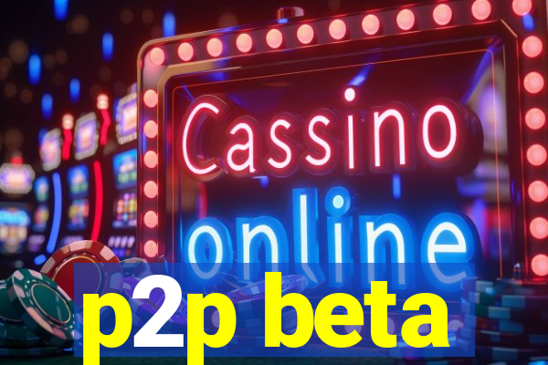p2p beta